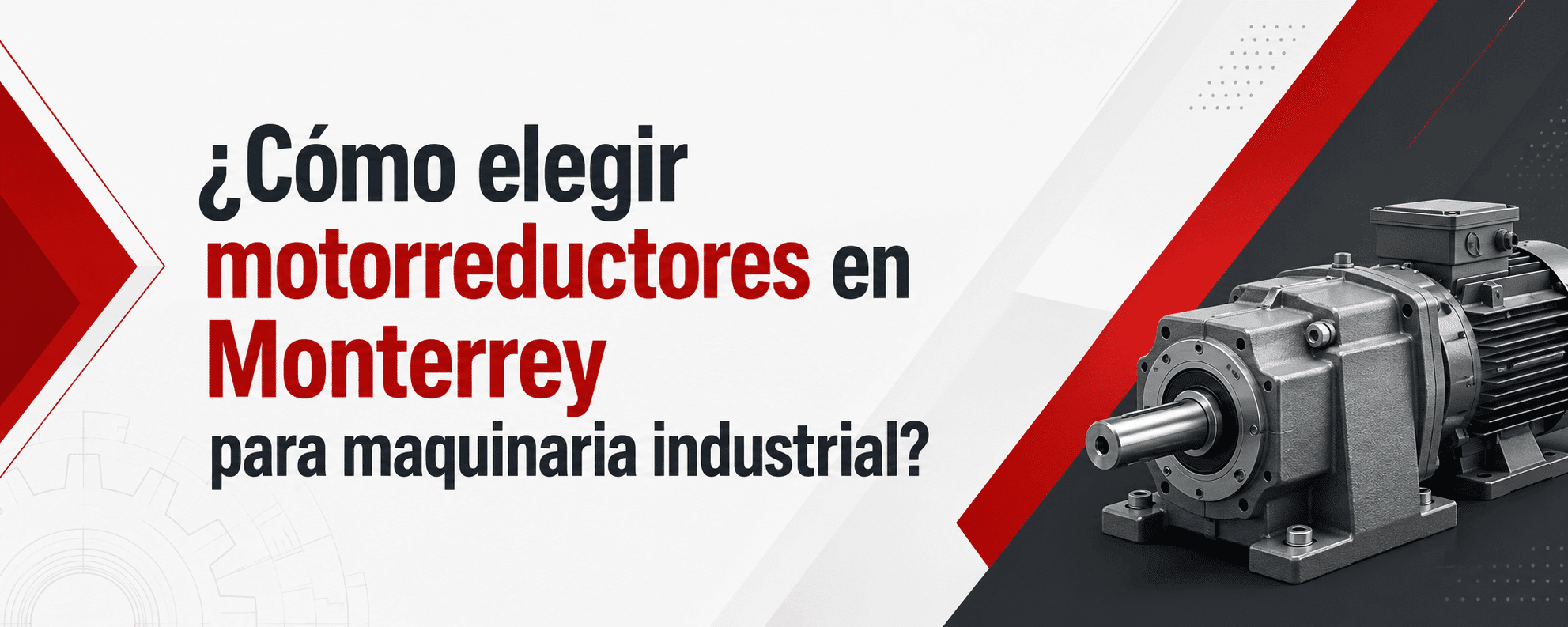 como elegir motorreductores en monterrey para maquinaria industrial