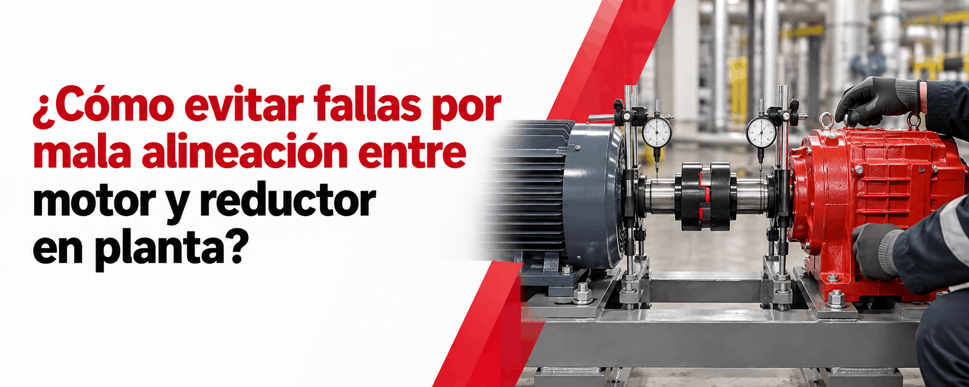 como-evitar-fallas-por-mala-alineacion-entre-motor-y-reductor-en-planta